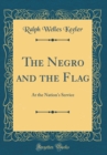 Image for The Negro and the Flag: At the Nation&#39;s Service (Classic Reprint)