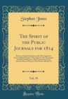 Image for The Spirit of the Public Journals for 1814, Vol. 18: Being an Impartial Selection of the Most Ingenious Essays and Jeux D&#39;esprits That Appear in the Newspapers and Other Publications; With Explanatory