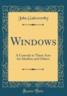 Image for Windows: A Comedy in Three Acts for Idealists and Others (Classic Reprint)