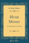 Image for Hush Money: A Comic Drama, in Two Acts (Classic Reprint)