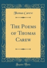 Image for The Poems of Thomas Carew (Classic Reprint)
