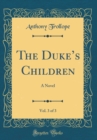 Image for The Dukes Children, Vol. 3 of 3: A Novel (Classic Reprint)