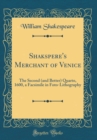 Image for Shakspere&#39;s Merchant of Venice: The Second (and Better) Quarto, 1600, a Facsimile in Foto-Lithography (Classic Reprint)