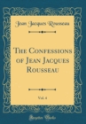 Image for The Confessions of Jean Jacques Rousseau, Vol. 4 (Classic Reprint)