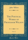 Image for The Poetical Works of Professor Wilson, Vol. 12 (Classic Reprint)