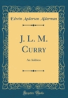 Image for J. L. M. Curry: An Address (Classic Reprint)