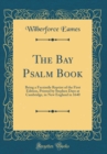 Image for The Bay Psalm Book: Being a Facsimile Reprint of the First Edition, Printed by Stephen Daye at Cambridge, in New England in 1640 (Classic Reprint)