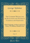 Image for The Literary Miscellany, or Selections and Extracts, Classical and Scientific, Vol. 17: With Originals, in Prose and Verse; Poets, Viz Milton, Parnell, Prior (Classic Reprint)