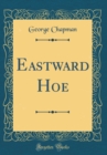 Image for Eastward Hoe (Classic Reprint)