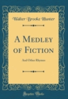 Image for A Medley of Fiction: And Other Rhymes (Classic Reprint)