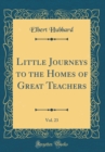 Image for Little Journeys to the Homes of Great Teachers, Vol. 23 (Classic Reprint)