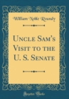 Image for Uncle Sam&#39;s Visit to the U. S. Senate (Classic Reprint)