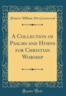 Image for A Collection of Psalms and Hymns for Christian Worship (Classic Reprint)