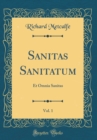 Image for Sanitas Sanitatum, Vol. 1: Et Omnia Sanitas (Classic Reprint)