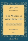 Image for The Works of John Owen, D.D, Vol. 9: Containing: A Continuation of Vindicae Evangelicae, or the Mystery of the Gospel Vindicated; Of the Death of Christ, and of Justification; A Review of the Annotati
