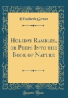 Image for Holiday Rambles, or Peeps Into the Book of Nature (Classic Reprint)