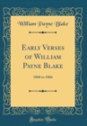 Image for Early Verses of William Payne Blake: 1860 to 1866 (Classic Reprint)
