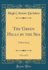 Image for The Green Hills by the Sea, Vol. 3 of 3: A Manx Story (Classic Reprint)