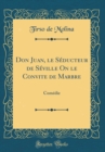Image for Don Juan, le Seducteur de Seville On le Convite de Marbre: Comedie (Classic Reprint)