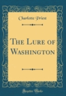 Image for The Lure of Washington (Classic Reprint)