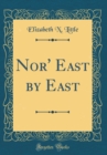 Image for Nor&#39; East by East (Classic Reprint)