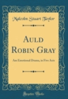Image for Auld Robin Gray: Am Emotional Drama, in Five Acts (Classic Reprint)