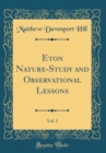 Image for Eton Nature-Study and Observational Lessons, Vol. 1 (Classic Reprint)