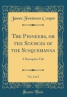 Image for The Pioneers, or the Sources of the Susquehanna, Vol. 2 of 2: A Descriptive Tale (Classic Reprint)