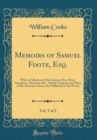 Image for Memoirs of Samuel Foote, Esq., Vol. 1 of 2: With a Collection of His Genuine Bon-Mots, Anecdotes, Opinions, &amp;C., Mostly Original, and Three of His Dramatic Pieces, Not Published in His Works (Classic 