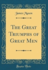 Image for The Great Triumphs of Great Men (Classic Reprint)