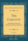 Image for The Coquette, Vol. 2 of 2: And Other Tales and Sketches, in Prose and Verse (Classic Reprint)