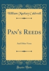 Image for Pan&#39;s Reeds: And Other Verse (Classic Reprint)