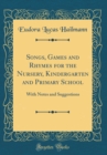 Image for Songs, Games and Rhymes for the Nursery, Kindergarten and Primary School: With Notes and Suggestions (Classic Reprint)