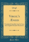 Image for Virgil&#39;s Æneid: Translated Literally, Line by Line, Into English Dactylic Hexameter (Classic Reprint)