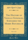 Image for The History of Vanillo Gonzales, Surnamed the Merry Batchelor, Vol. 1 of 2 (Classic Reprint)