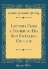 Image for Letters From a Father to His Son Entering College (Classic Reprint)