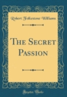 Image for The Secret Passion (Classic Reprint)