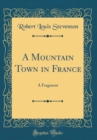 Image for A Mountain Town in France: A Fragment (Classic Reprint)