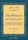 Image for The Peerage of England, Vol. 1: Containing a Genealogical and Historical Account of All the Peers of England, Now Existing, Either by Tenure, Summons, or Creation; Their Descents and Collateral Lines;