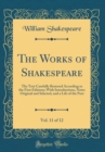 Image for The Works of Shakespeare, Vol. 11 of 12: The Text Carefully Restored According to the First Editions; With Introductions, Notes Original and Selected, and a Life of the Poet (Classic Reprint)