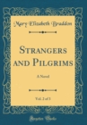 Image for Strangers and Pilgrims, Vol. 2 of 3: A Novel (Classic Reprint)