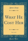 Image for What He Cost Her, Vol. 3 of 3 (Classic Reprint)