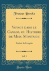 Image for Voyage dans le Canada, ou Histoire de Miss. Montaigu, Vol. 1: Traduit de l&#39;Anglais (Classic Reprint)
