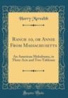 Image for Ranch 10, or Annie From Massachusetts: An American Melodrama, in Three Acts and Two Tableaux (Classic Reprint)
