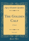 Image for The Golden Calf, Vol. 2 of 3: A Novel (Classic Reprint)