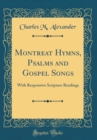Image for Montreat Hymns, Psalms and Gospel Songs: With Responsive Scripture Readings (Classic Reprint)