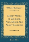 Image for Merry Wives of Windsor, And, Much Ado About Nothing (Classic Reprint)