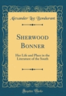 Image for Sherwood Bonner: Her Life and Place in the Literature of the South (Classic Reprint)