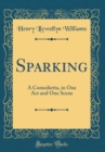Image for Sparking: A Comedietta, in One Act and One Scene (Classic Reprint)