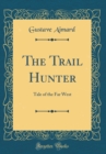 Image for The Trail Hunter: Tale of the Far West (Classic Reprint)